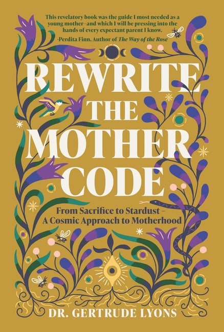 Rewrite the Mother Code: From Sacrifice to Stardust - A Cosmic Approach to Motherhood - Ingram