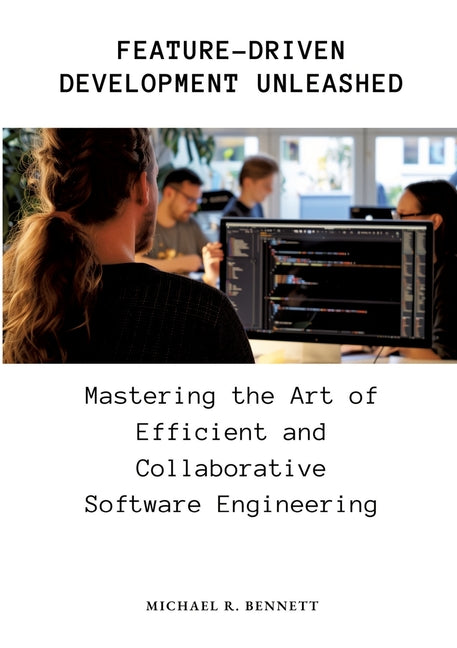 Feature-Driven Development Unleashed: Mastering the Art of Efficient and Collaborative Software Engineering - Ingram