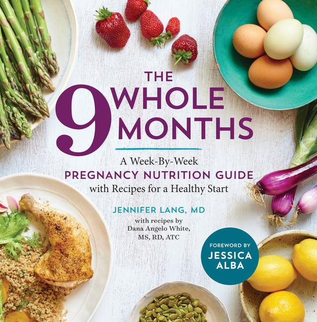 Whole 9 Months: A Week-By-Week Pregnancy Nutrition Guide with Recipes for a Healthy Start - Ingram