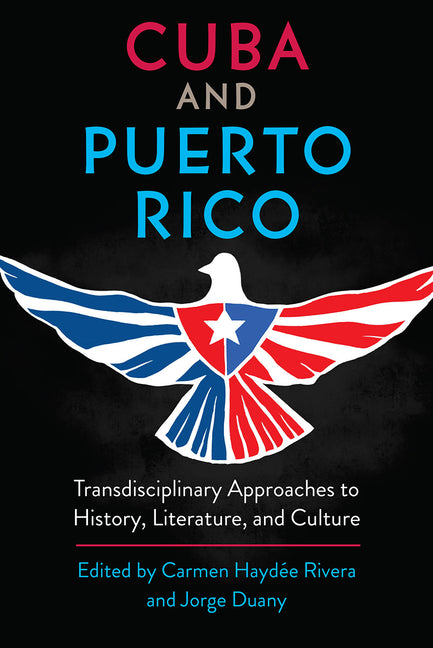 Cuba and Puerto Rico: Transdisciplinary Approaches to History, Literature, and Culture - Ingram