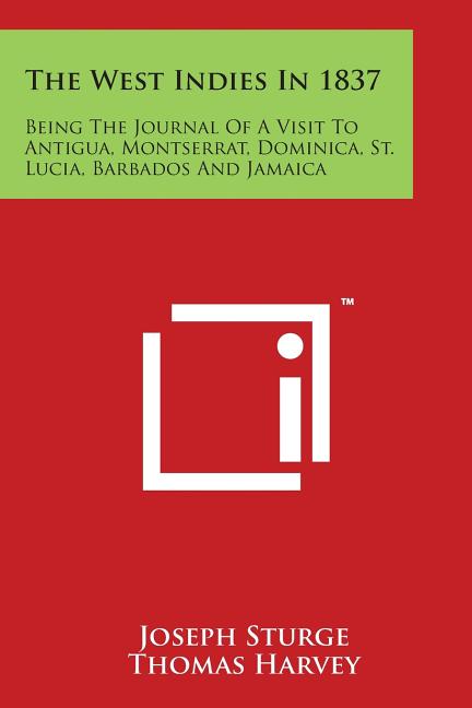 West Indies In 1837: Being The Journal Of A Visit To Antigua, Montserrat, Dominica, St. Lucia, Barbados And Jamaica - Ingram