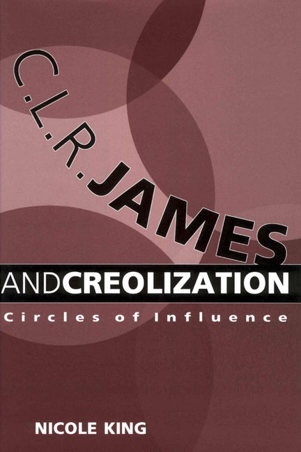 C. L. R. James and Creolization: Circles of Influence - Ingram