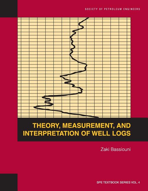 Theory, Measurement, and Interpretation of Well Logs: Textbook 4 - Ingram