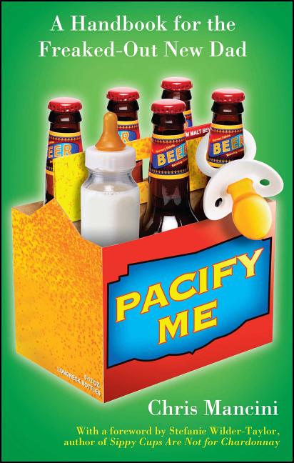 Pacify Me: A Handbook for the Freaked-Out New Dad - Ingram