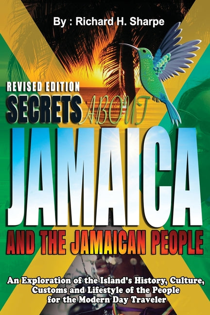 Secrets about Jamaica and the Jamaican People: An exploration of the Island's history, culture, customs and lifestyle of the people for the modern day - Ingram