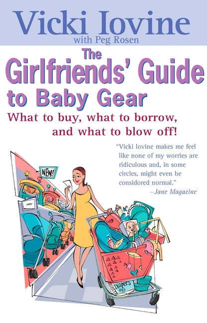 Girlfriends' Guide to Baby Gear: What to Buy, What to Borrow, and What to Blow Off! - Ingram