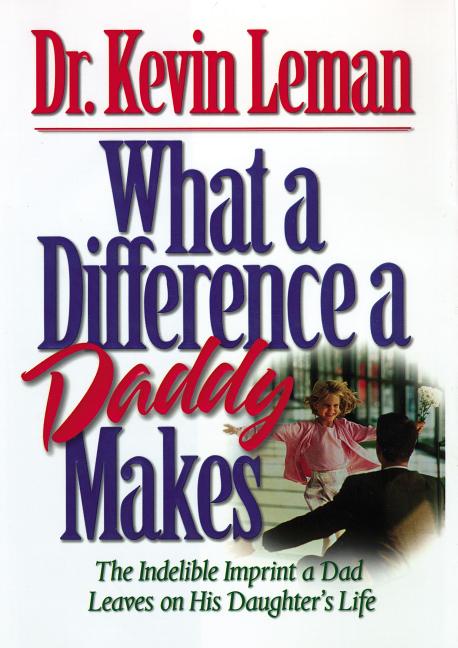 What a Difference a Daddy Makes: The Lasting Imprint a Dad Leaves on His Daughter's Life - Ingram