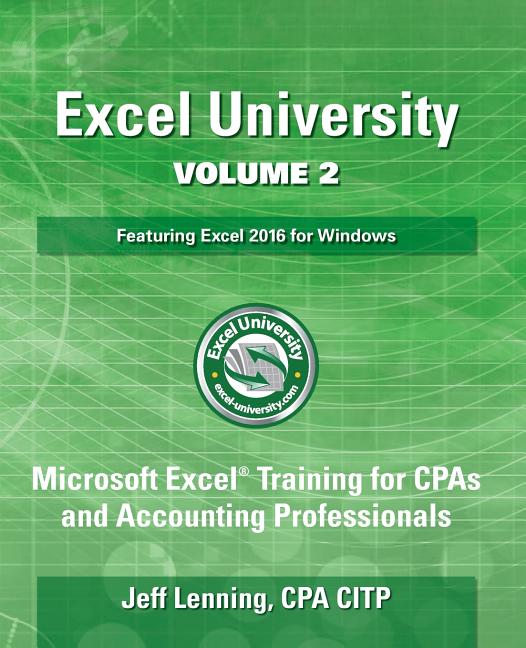 Excel University Volume 2 - Featuring Excel 2016 for Windows: Microsoft Excel Training for CPAs and Accounting Professionals - Ingram