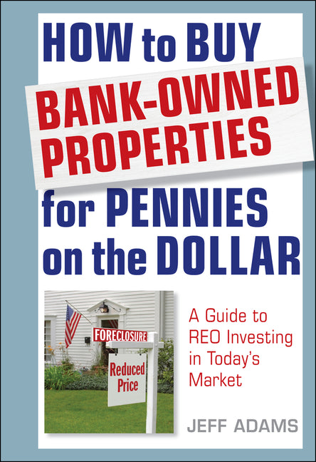 How to Buy Bank-Owned Properties for Pennies on the Dollar: A Guide to Reo Investing in Today's Market - Ingram
