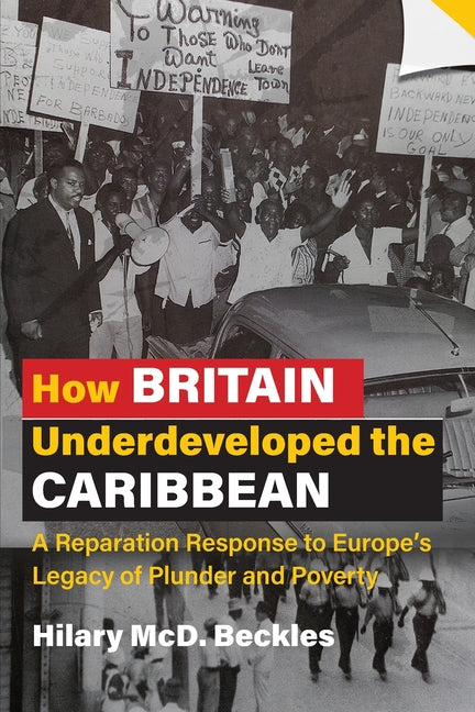 How Britain Underdeveloped the Caribbean: A Reparation Response to Europe's Legacy of Plunder and Poverty - Ingram