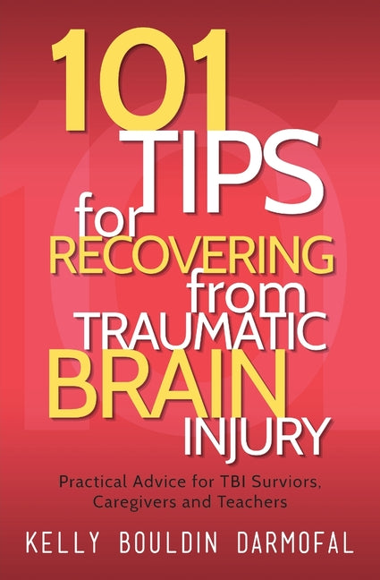 101 Tips for Recovering from Traumatic Brain Injury: Practical Advice for TBI Survivors, Caregivers, and Teachers - Ingram