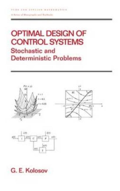 Optimal Design of Control Systems: Stochastic and Deterministic Problems (Pure and Applied Mathematics: A Series of Monographs and Textbooks/221) - Ingram