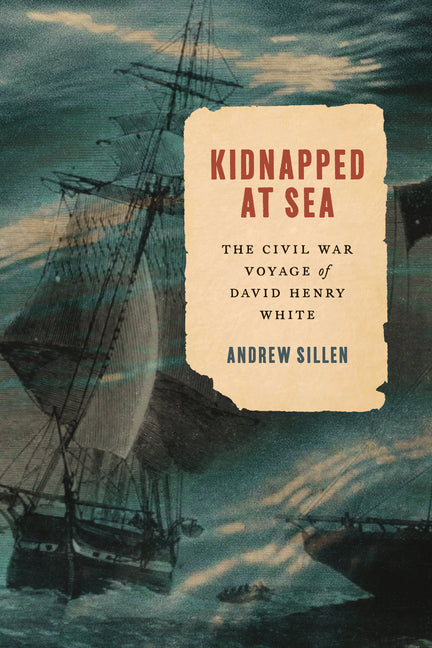 Kidnapped at Sea: The Civil War Voyage of David Henry White - Ingram