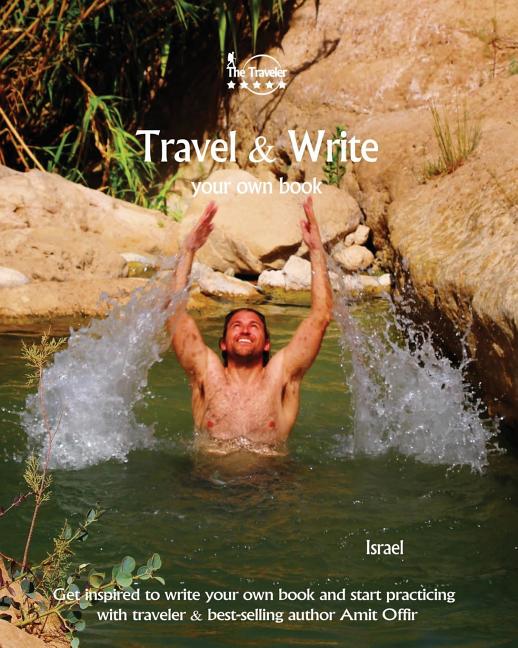 Travel & Write Your Own Book - Israel: Get Inspired to Write Your Own Book and Start Practicing with Traveler & Best-Selling Author Amit Offir - Ingram