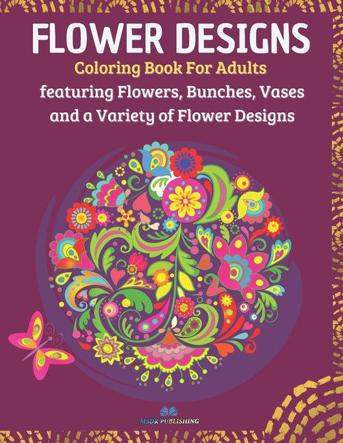 Flower Designs: Coloring Book for Adults Featuring Flowers, Bunches, Vases and a Variety of Flower Designs - Ingram