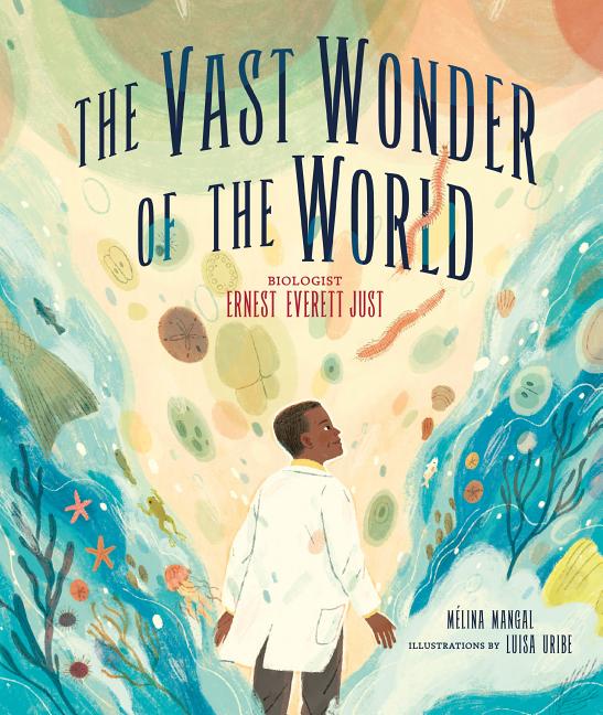 Vast Wonder of the World: Biologist Ernest Everett Just - Ingram