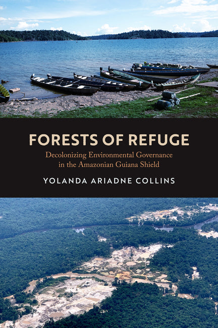 Forests of Refuge: Decolonizing Environmental Governance in the Amazonian Guiana Shield - Ingram