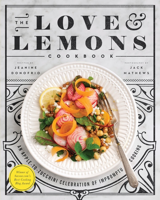 Love and Lemons Cookbook: An Apple-To-Zucchini Celebration of Impromptu Cooking - Ingram