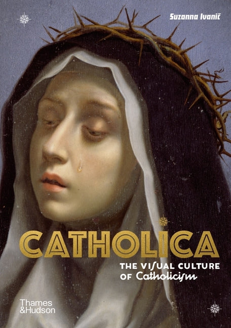 Catholica: The Visual Culture of Catholicism - Ingram