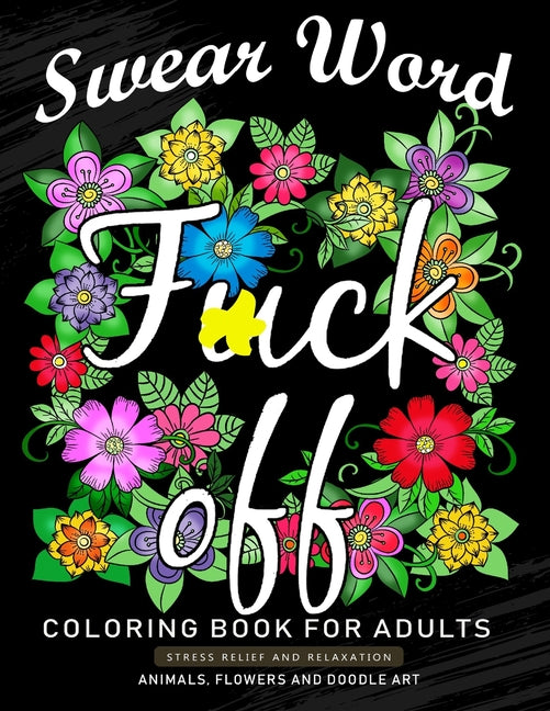 Fuck Off Swear Word Coloring Book for Adults: An Adults Coloring Book Featuring Fun and Stress Relief Animal and Flower Design - Ingram