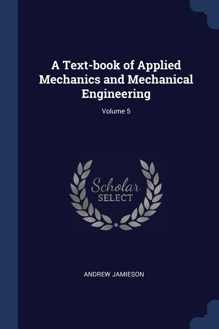 Text-book of Applied Mechanics and Mechanical Engineering; Volume 5 - Ingram