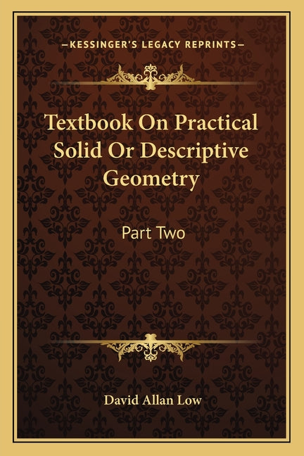 Textbook On Practical Solid Or Descriptive Geometry: Part Two - Ingram