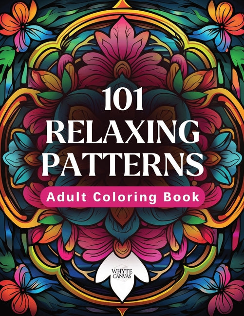 101 Relaxing Patterns: An Adult Coloring Book Featuring 101 Beautiful Coloring Pages to Help Reduce Stress and Promote Relaxation - Ingram