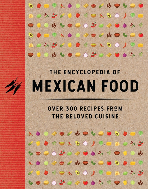 Encyclopedia of Mexican Food: 350 Recipes from the Beloved Cuisine - Ingram