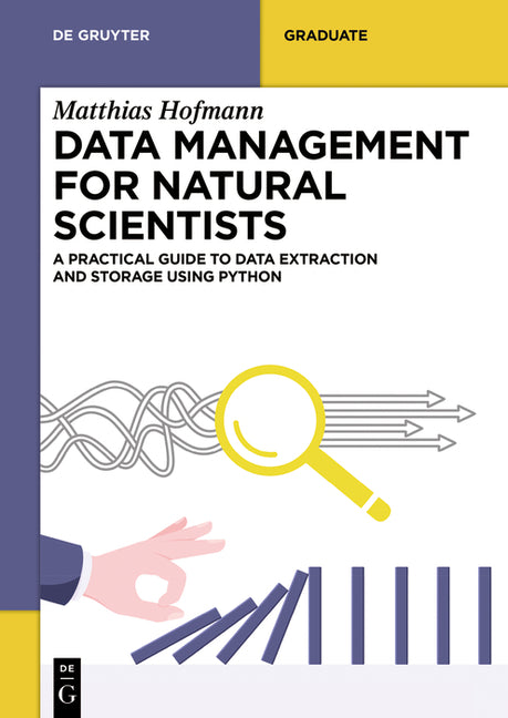 Data Management for Natural Scientists: A Practical Guide to Data Extraction and Storage Using Python - Ingram
