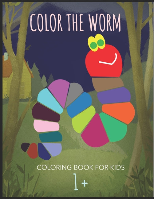 Color The Worm: A book worm coloring pages for kids age 1 and up; 100 pages featuring a happy looking worm ready to be colored and mad - Ingram
