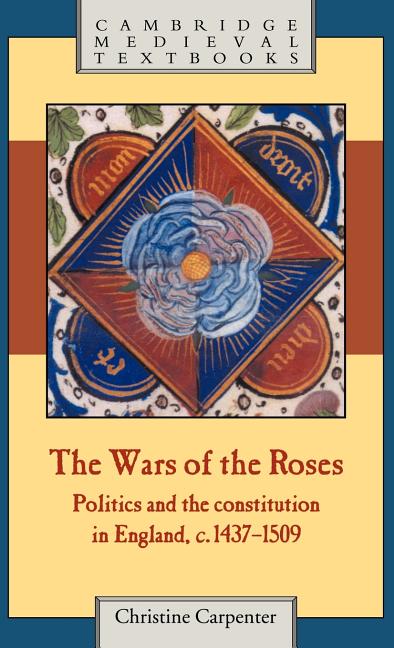 Wars of the Roses: Politics and the Constitution in England, C.1437 1509 - Ingram
