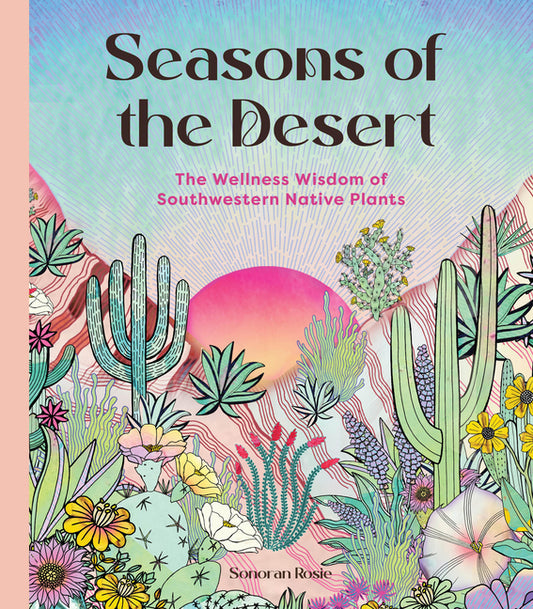 Seasons of the Desert: The Wellness Wisdom of Southwestern Native Plants - Ingram