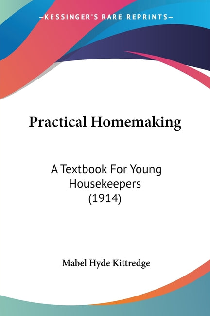 Practical Homemaking: A Textbook For Young Housekeepers (1914) - Ingram
