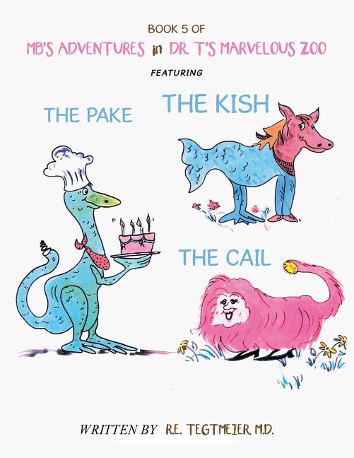 Book 5 of Mb'S Adventures in Dr. T'S Marvelous Zoo: Featuring: the Pake the Kish the Cail - Ingram