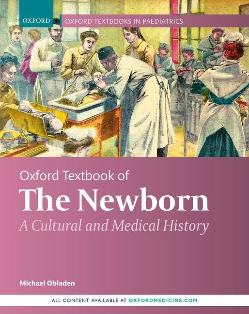 Oxford Textbook of the Newborn: A Cultural and Medical History - Ingram