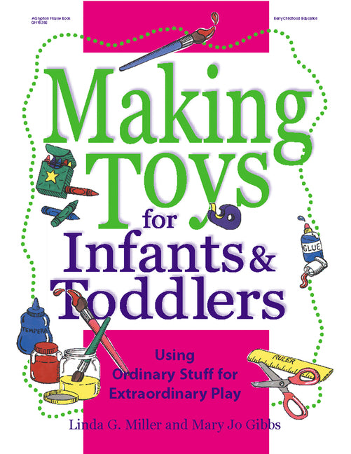 Making Toys for Infants & Toddlers: Using Ordinary Stuff for Extraordinary Play - Ingram