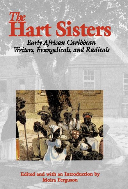 Hart Sisters: Early African Caribbean Writers, Evangelicals, and Radicals - Ingram