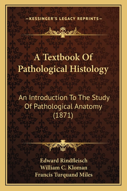 Textbook Of Pathological Histology: An Introduction To The Study Of Pathological Anatomy (1871) - Ingram
