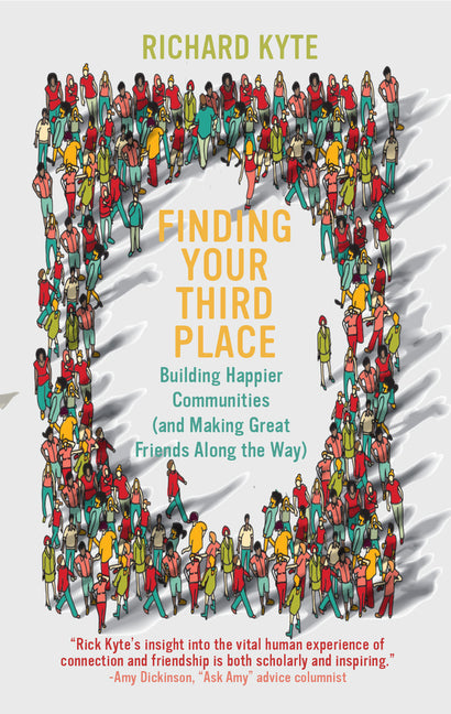 Finding Your Third Place: Building Happier Communities (and Making Great Friends Along the Way) - Ingram