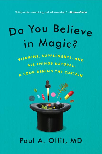 Do You Believe in Magic?: Vitamins, Supplements, and All Things Natural: A Look Behind the Curtain - Ingram