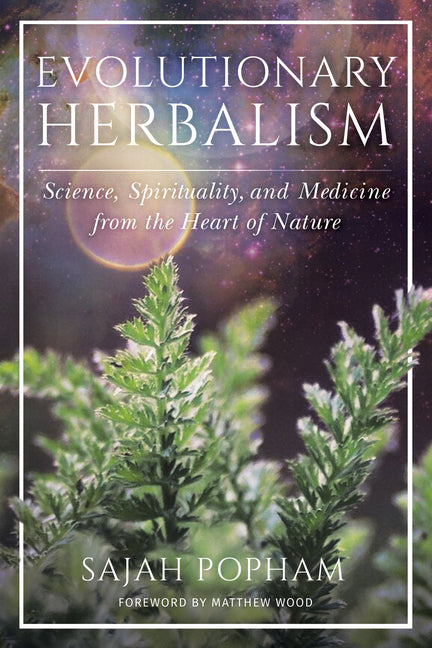 Evolutionary Herbalism: Science, Spirituality, and Medicine from the Heart of Nature - Ingram