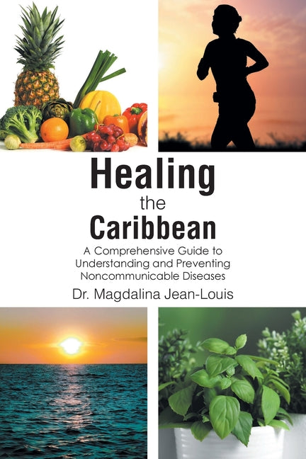 Healing the Caribbean: A Comprehensive Guide to Understanding and Preventing Noncommunicable Diseases - Ingram