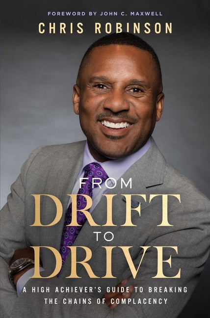 From Drift to Drive: A High Achievers Guide to Breaking the Chains of Complacency - Ingram
