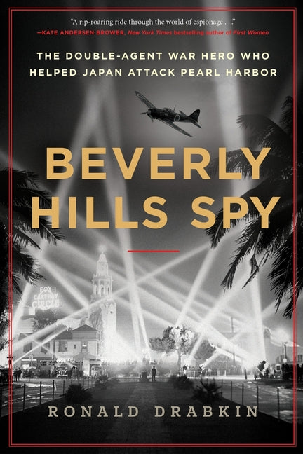 Beverly Hills Spy: The Double-Agent War Hero Who Helped Japan Attack Pearl Harbor - Ingram
