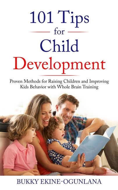 101 Tips for Child Development: Proven Methods for Raising Children and Improving Kids Behavior with Whole Brain Training - Ingram