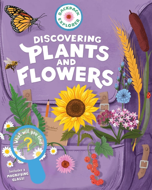 Backpack Explorer: Discovering Plants and Flowers: What Will You Find? - Ingram