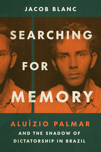 Searching for Memory: Aluízio Palmar and the Shadow of Dictatorship in Brazil - Ingram