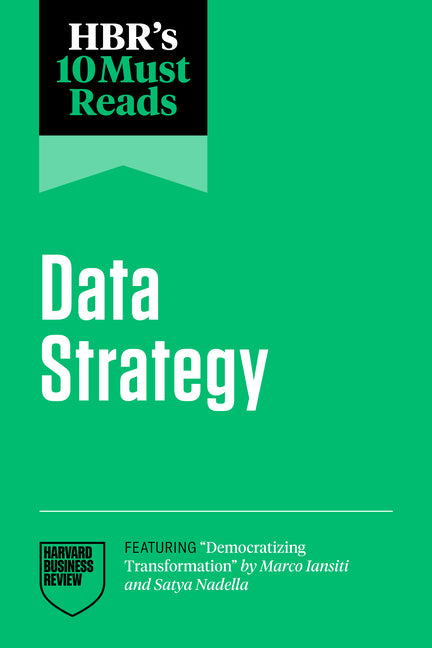 Hbr's 10 Must Reads on Data Strategy (Featuring Democratizing Transformation by Marco Iansiti and Satya Nadella) - Ingram
