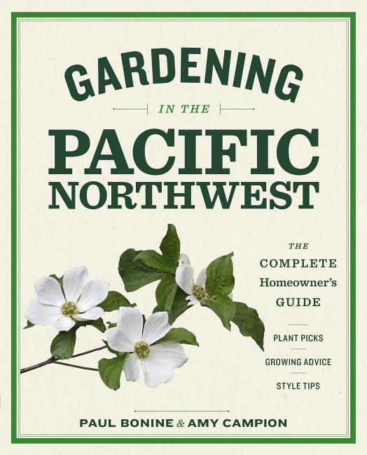 Gardening in the Pacific Northwest: The Complete Homeowner's Guide - Ingram