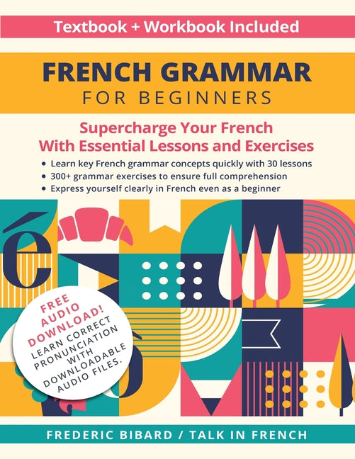 French Grammar for Beginners Textbook + Workbook Included: Supercharge Your French With Essential Lessons and Exercises - Ingram